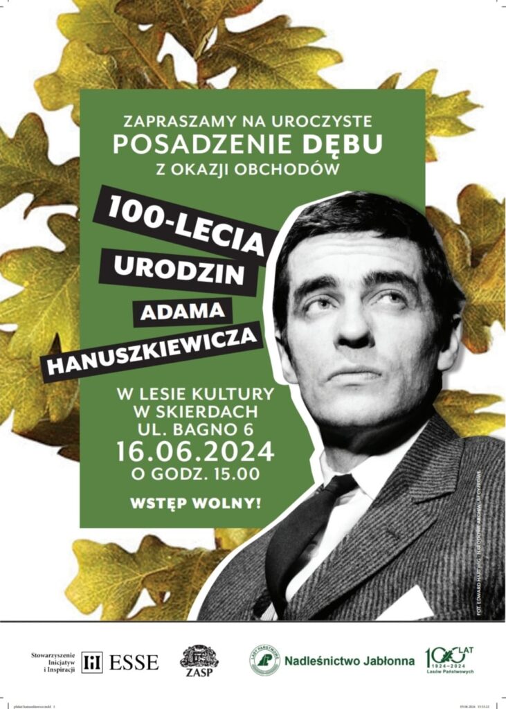 100. rocznica urodzin Adama Hanuszkiewicza - posadzenie Dębu Adama Hanuszkiewicza w Lesie Kultury w Skwierdach - plakat (mat. prasowy)